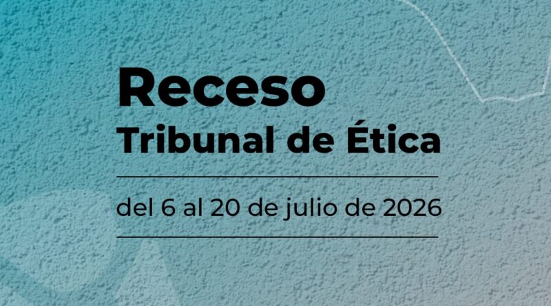 Se informa el período de receso del Tribunal de Ética y los medios para la recepción de requerimientos