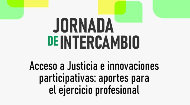 Jornada de intercambio: «Acceso a la Justicia e innovaciones participativas: aportes para el ejercicio profesional»